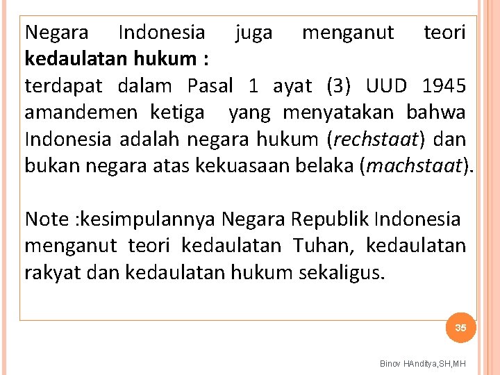 Negara Indonesia juga menganut teori kedaulatan hukum : terdapat dalam Pasal 1 ayat (3)