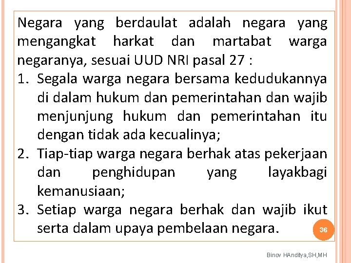 Negara yang berdaulat adalah negara yang mengangkat harkat dan martabat warga negaranya, sesuai UUD