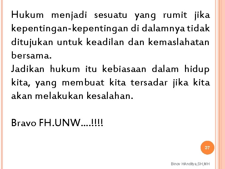 Hukum menjadi sesuatu yang rumit jika kepentingan-kepentingan di dalamnya tidak ditujukan untuk keadilan dan