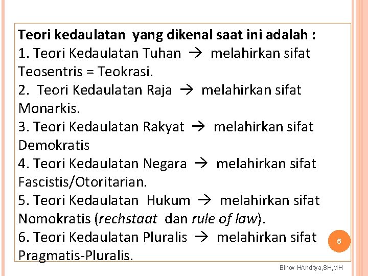 Teori kedaulatan yang dikenal saat ini adalah : 1. Teori Kedaulatan Tuhan melahirkan sifat