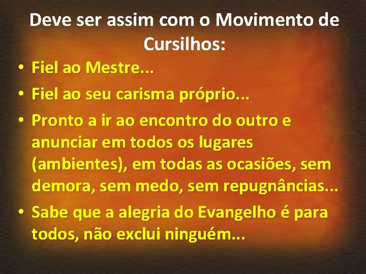 Deve ser assim com o Movimento de Cursilhos: Fiel ao Mestre. . . Fiel