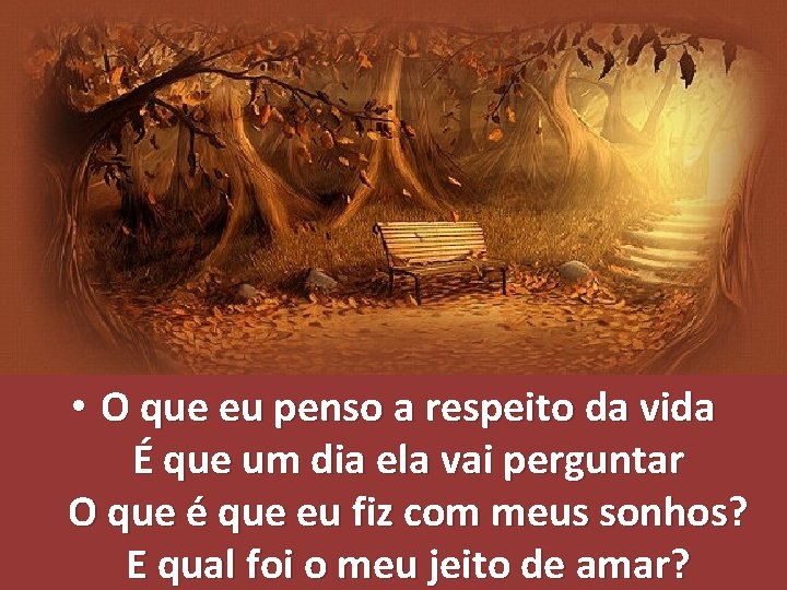  • O que eu penso a respeito da vida É que um dia