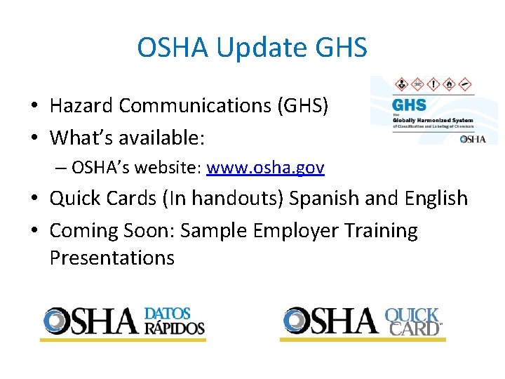 OSHA Update GHS • Hazard Communications (GHS) • What’s available: – OSHA’s website: www.