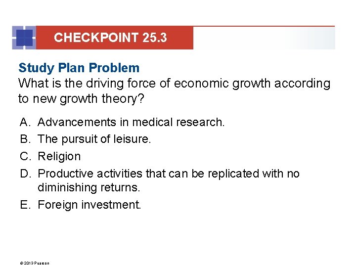 CHECKPOINT 25. 3 Study Plan Problem What is the driving force of economic growth