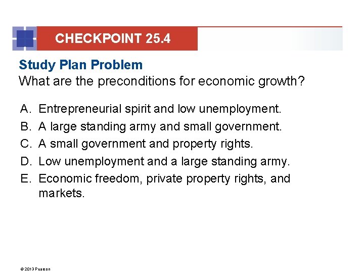CHECKPOINT 25. 4 Study Plan Problem What are the preconditions for economic growth? A.