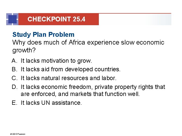 CHECKPOINT 25. 4 Study Plan Problem Why does much of Africa experience slow economic