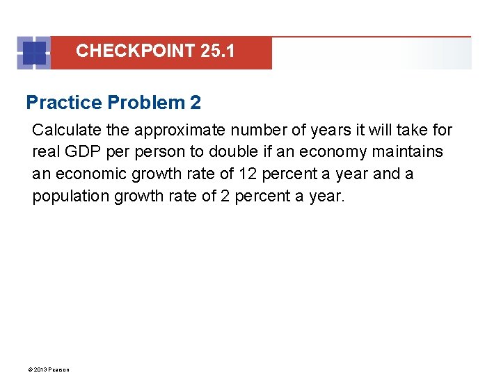 CHECKPOINT 25. 1 Practice Problem 2 Calculate the approximate number of years it will