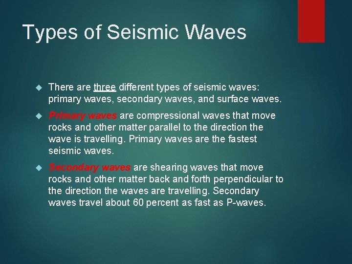 Types of Seismic Waves There are three different types of seismic waves: primary waves,