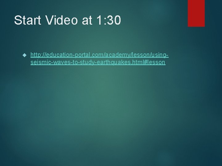 Start Video at 1: 30 http: //education-portal. com/academy/lesson/usingseismic-waves-to-study-earthquakes. html#lesson 