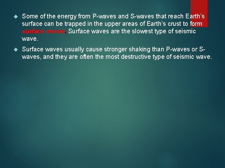  Some of the energy from P-waves and S-waves that reach Earth’s surface can