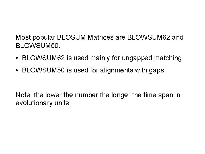 Most popular BLOSUM Matrices are BLOWSUM 62 and BLOWSUM 50. • BLOWSUM 62 is