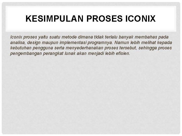 KESIMPULAN PROSES ICONIX Iconix proses yaitu suatu metode dimana tidak terlalu banyak membahas pada
