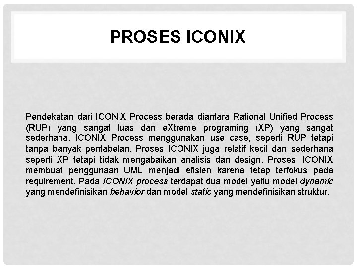 PROSES ICONIX Pendekatan dari ICONIX Process berada diantara Rational Unified Process (RUP) yang sangat
