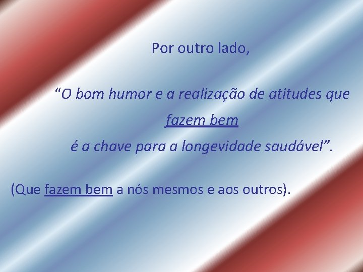 Por outro lado, “O bom humor e a realização de atitudes que fazem bem Por outro lado, “O bom humor e a realização de atitudes que fazem bem