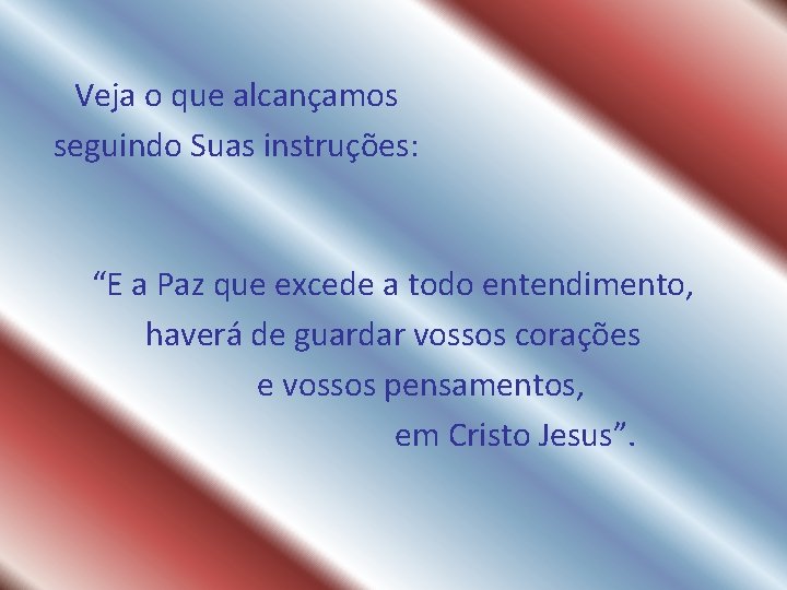 Veja o que alcançamos seguindo Suas instruções: “E a Paz que excede a todo Veja o que alcançamos seguindo Suas instruções: “E a Paz que excede a todo