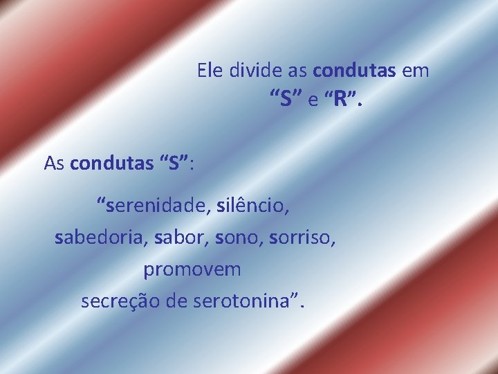 Ele divide as condutas em “S” e “R”. As condutas “S”: “serenidade, silêncio, sabedoria, Ele divide as condutas em “S” e “R”. As condutas “S”: “serenidade, silêncio, sabedoria,
