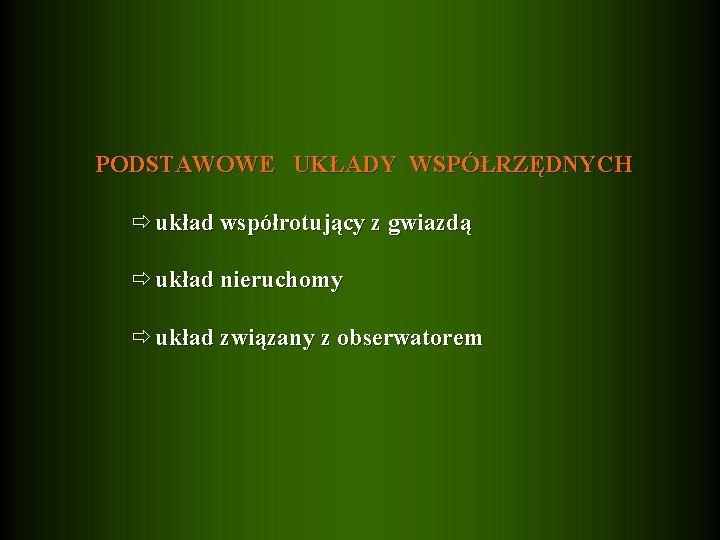 PODSTAWOWE UKŁADY WSPÓŁRZĘDNYCH układ współrotujący z gwiazdą układ nieruchomy układ związany z obserwatorem 