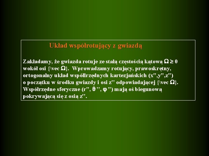 Układ współrotujący z gwiazdą Zakładamy, że gwiazda rotuje ze stałą częstością kątową 0 wokół