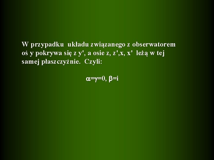 W przypadku układu związanego z obserwatorem oś y pokrywa się z y', a osie