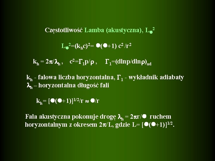 Częstotliwość Lamba (akustyczna), L 2=(khc)2= ( +1) c 2 /r 2 kh = 2