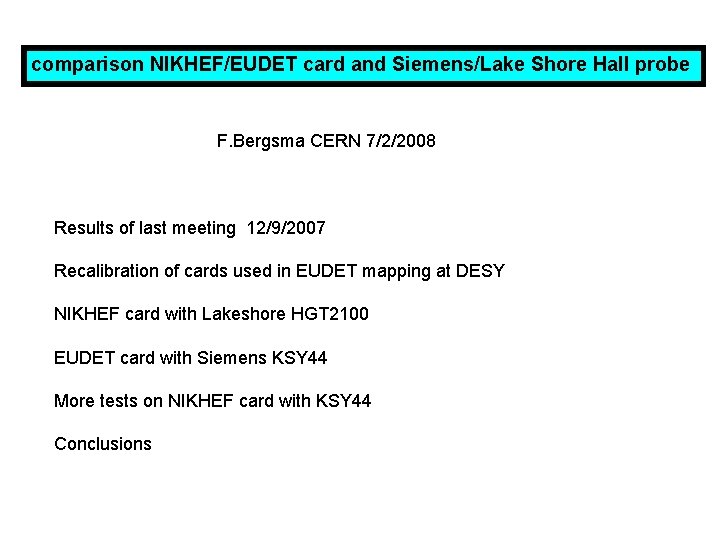 comparison NIKHEF/EUDET card and Siemens/Lake Shore Hall probe F. Bergsma CERN 7/2/2008 Results of
