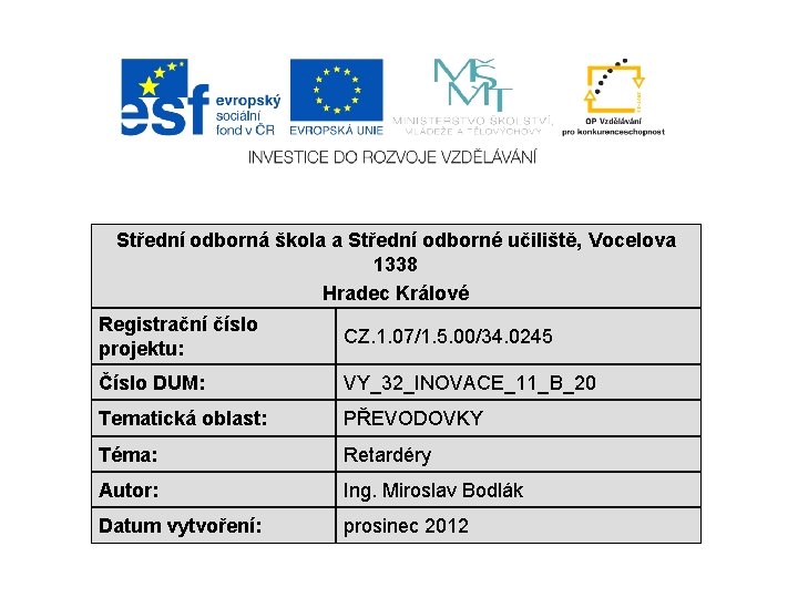Střední odborná škola a Střední odborné učiliště, Vocelova 1338 Hradec Králové Registrační číslo projektu: