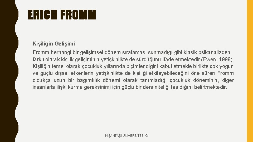 ERICH FROMM Kişiliğin Gelişimi Fromm herhangi bir gelişimsel dönem sıralaması sunmadığı gibi klasik psikanalizden