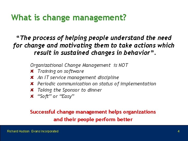 What is change management? “The process of helping people understand the need for change