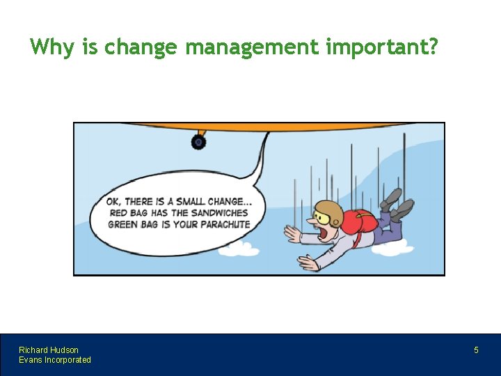 Why is change management important? Richard Hudson Evans Incorporated 5 