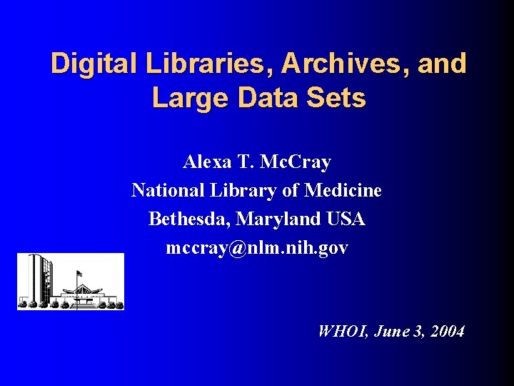 Digital Libraries, Archives, and Large Data Sets Alexa T. Mc. Cray National Library of