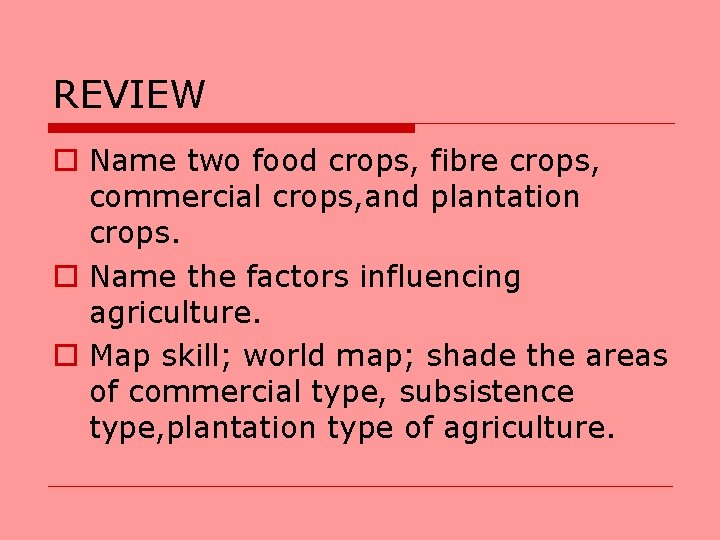 REVIEW o Name two food crops, fibre crops, commercial crops, and plantation crops. o