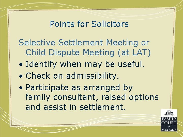 Points for Solicitors Selective Settlement Meeting or Child Dispute Meeting (at LAT) • Identify