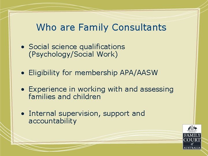 Who are Family Consultants • Social science qualifications (Psychology/Social Work) • Eligibility for membership