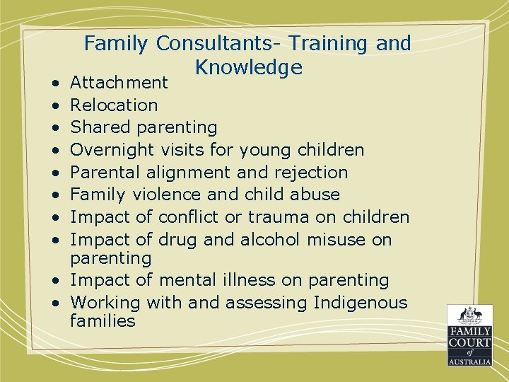  • • Family Consultants- Training and Knowledge Attachment Relocation Shared parenting Overnight visits