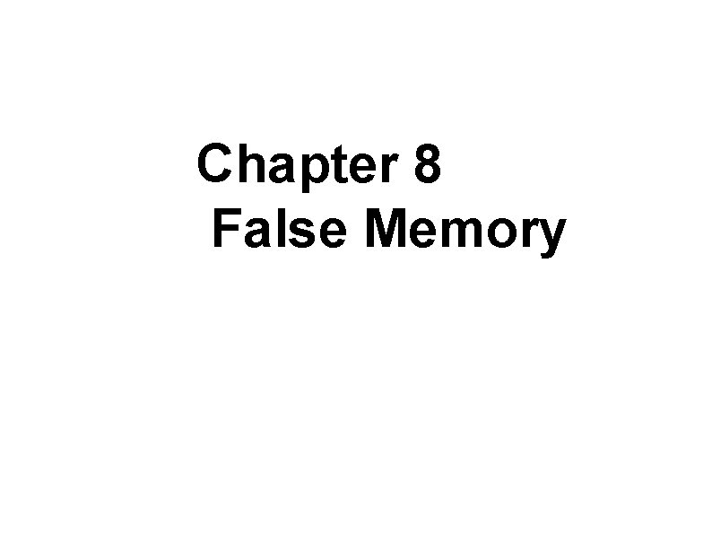 Chapter 8 False Memory 