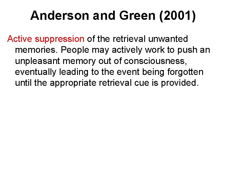 Anderson and Green (2001) Active suppression of the retrieval unwanted memories. People may actively