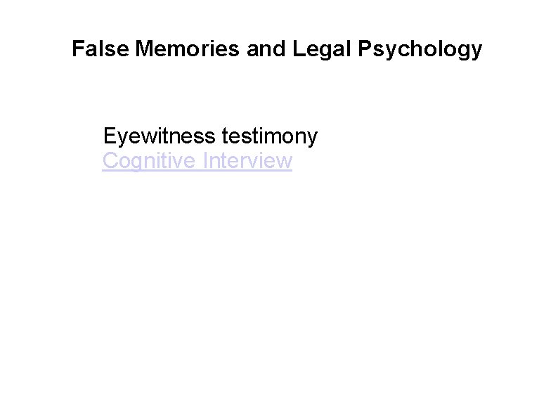 False Memories and Legal Psychology Eyewitness testimony Cognitive Interview 