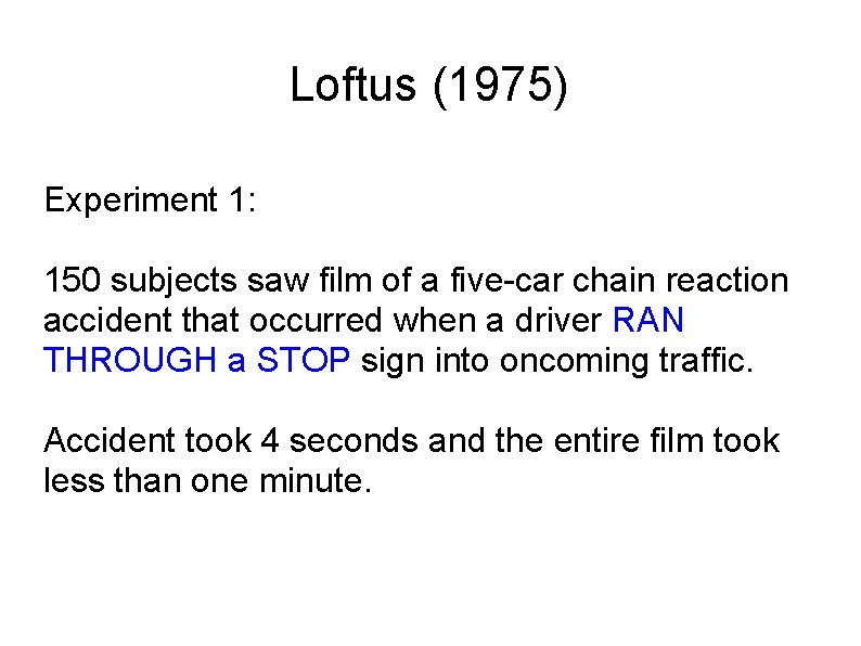 Loftus (1975) Experiment 1: 150 subjects saw film of a five-car chain reaction accident