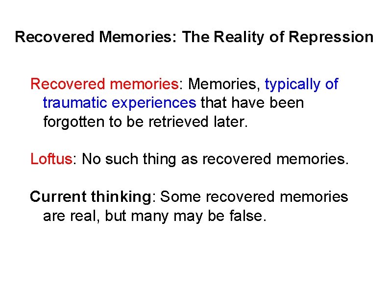 Recovered Memories: The Reality of Repression Recovered memories: Memories, typically of traumatic experiences that