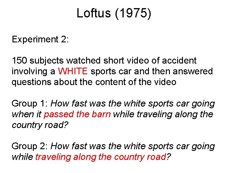 Loftus (1975) Experiment 2: 150 subjects watched short video of accident involving a WHITE