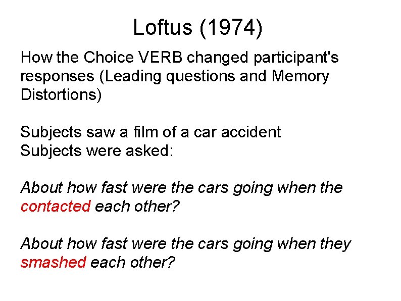 Loftus (1974) How the Choice VERB changed participant's responses (Leading questions and Memory Distortions)