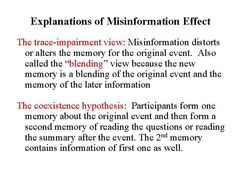 Explanations of Misinformation Effect The trace-impairment view: Misinformation distorts or alters the memory for