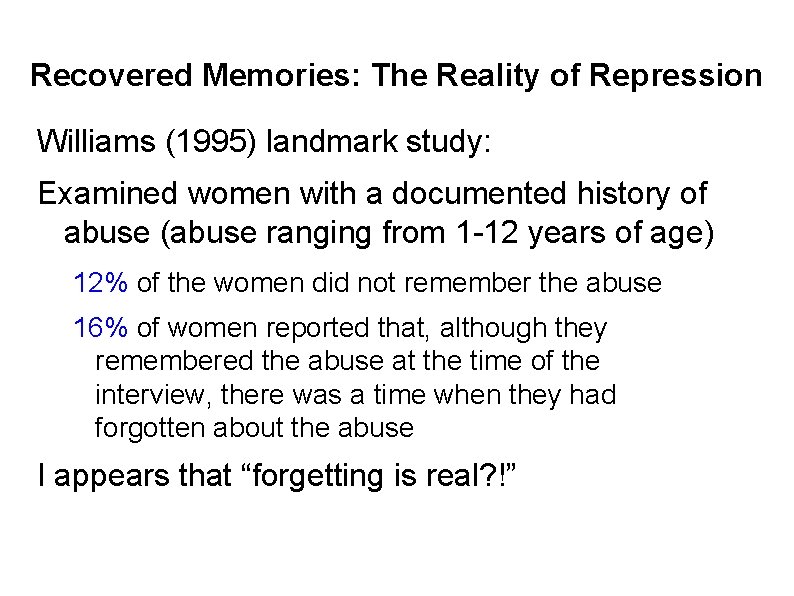 Recovered Memories: The Reality of Repression Williams (1995) landmark study: Examined women with a