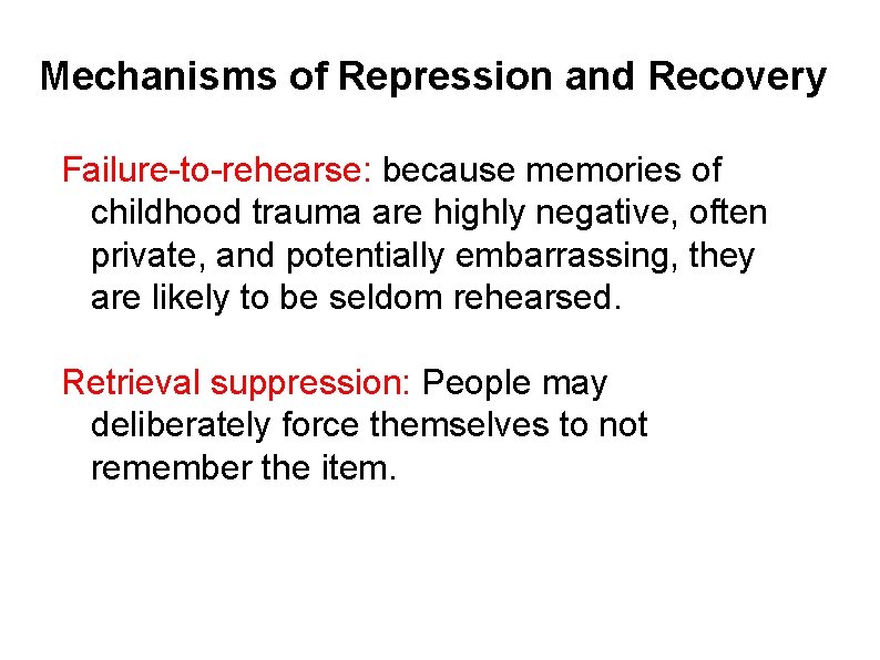 Mechanisms of Repression and Recovery Failure-to-rehearse: because memories of childhood trauma are highly negative,