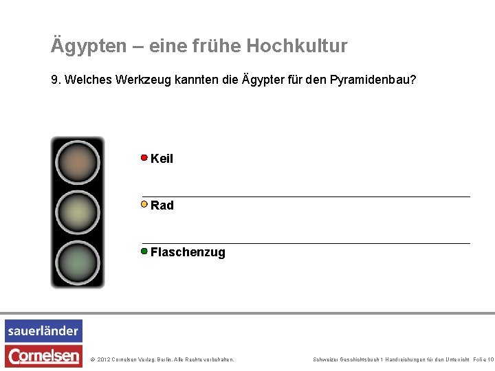 Ägypten – eine frühe Hochkultur 9. Welches Werkzeug kannten die Ägypter für den Pyramidenbau?