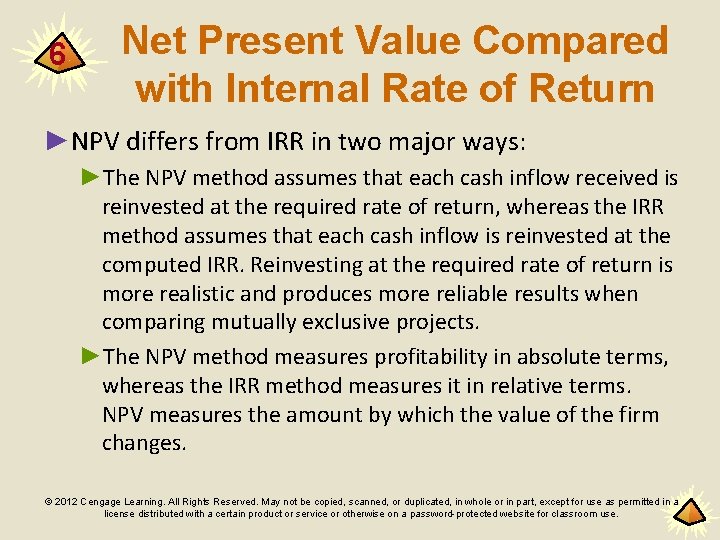 6 Net Present Value Compared with Internal Rate of Return ►NPV differs from IRR