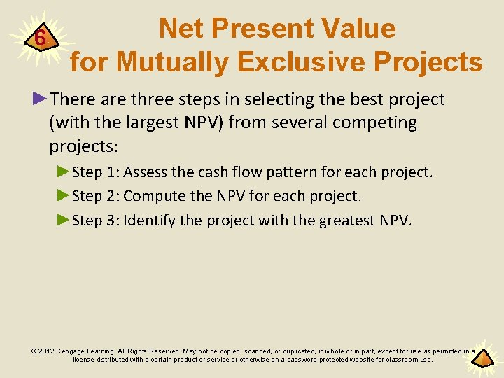 6 Net Present Value for Mutually Exclusive Projects ►There are three steps in selecting