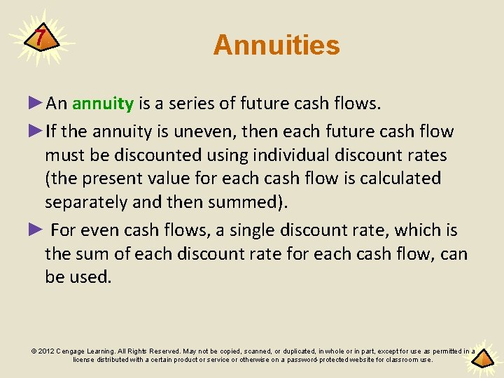 7 Annuities ►An annuity is a series of future cash flows. ►If the annuity
