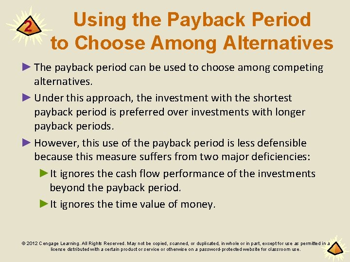 2 Using the Payback Period to Choose Among Alternatives ► The payback period can