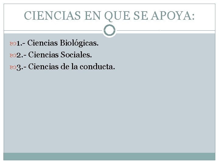 CIENCIAS EN QUE SE APOYA: 1. - Ciencias Biológicas. 2. - Ciencias Sociales. 3.